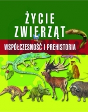 Życie zwierząt. Współczesność i prehistoria - Opracowanie zbiorowe