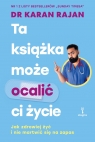 Ta książka może ocalić ci życie. Jak zdrowiej żyć i nie martwić się na