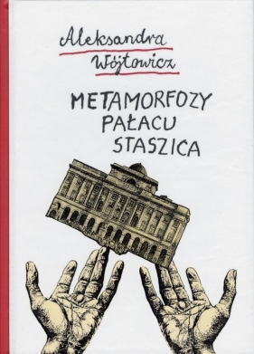 Metamorfozy Pałacu Staszica - Aleksandra Wójtowicz