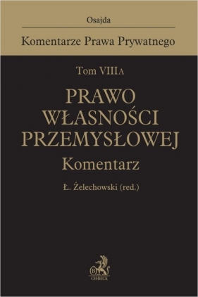 Tom VIII A. Prawo własności przemysłowej Komentarz