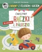 Zabawy z Felusiem i Guciem. Ćwiczymy rączki i paluszki - Katarzyna Kozłowska