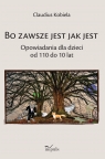 Bo zawsze jest jak jest Opowiadania dla dzieci od 110 do 10 lat Klaudiusz Kobiela