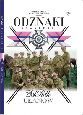 Wielka Księga Kawalerii Polskiej 1918-1939. Odznaki Kawalerii. Tom 38. 26 Pułk Ułanów