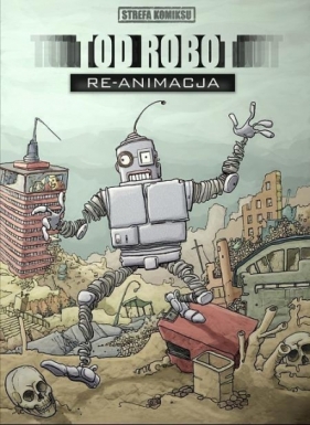Strefa komiksu T.6 Tod Robot: Re-animacja - Praca zbiorowa