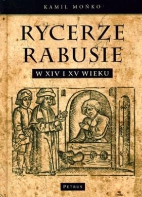 Rycerze-Rabusie w XIV i XV wieku - Mońko Kamil