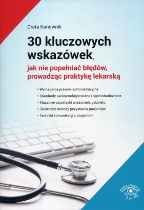30 kluczowych wskazówek, jak nie popełniać błędów, prowadząc praktykę lekarską - Kanownik Greta