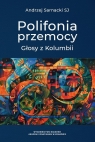 Polifonia przemocy Głosy z Kolumbii Andrzej Sarnacki