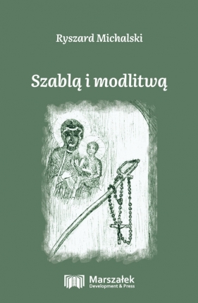 Szablą i modlitwą - Ryszard Michalski
