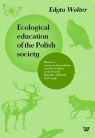 Ecological education of the Polish society Based on research of Edyta Wolter