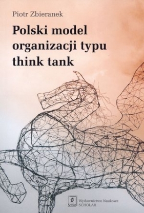 Polski model organizacji typu think tank - Zbieranek Piotr