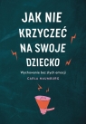 Jak nie krzyczeć na swoje dziecko Carla Naumburg