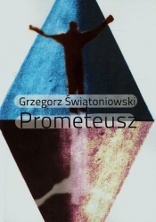 Prometeusz - Świątoniowski Grzegorz<br />
