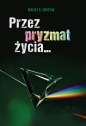 Przez pryzmat życia... - Maciej S. Świstak