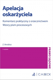 Apelacja oskarżyciela. Komentarz praktyczny z orzecznictwem. Wzory pism procesowych