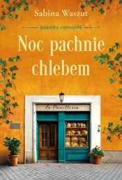 Noc pachnie chlebem. Rodzina Consonni. Tom 1 - Sabina Waszut