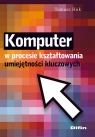 Komputer w procesie kształtowania umiejętności kluczowych Huk Tomasz