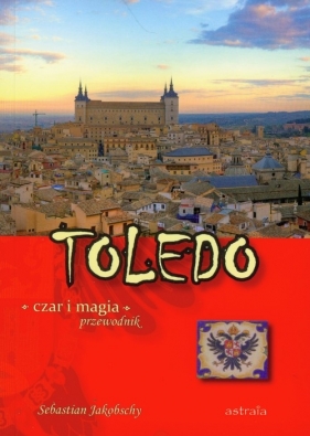 Toledo czar i magia Przewodnik - Jakobschy Sebastian