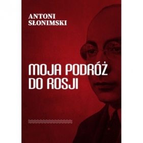 Moja podróż do Rosji - Antoni Słonimski