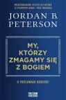 My, którzy zmagamy się z Bogiem O przejawach boskości Jordan B. Peterson