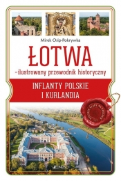 Łotwa Ilustrowany przewodnik historyczny. Inflanty Polskie i Kurlandia - Mirek Osip-Pokrywka