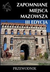 Zapomniane miejsca Mazowsza III edycja - Opracowanie zbiorowe