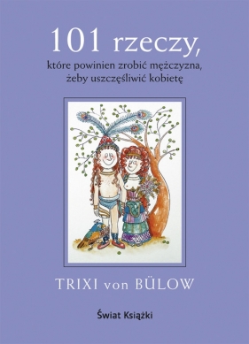 101 rzeczy, które powinien zrobić mężczyzna, żeby uszczęśliwić kobietę - Trixi von Bulow