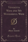 Vendetta Wife and My Wonderful Wife (Classic Reprint) Corelli Marie