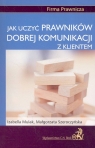 Jak uczyć prawników dobrej komunikacji z klientem Podręcznik dla Mulak Izabella, Szeroczyńska Małgorzata