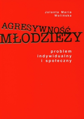 Agresywność młodzieży - Wolińska Jolanta Maria
