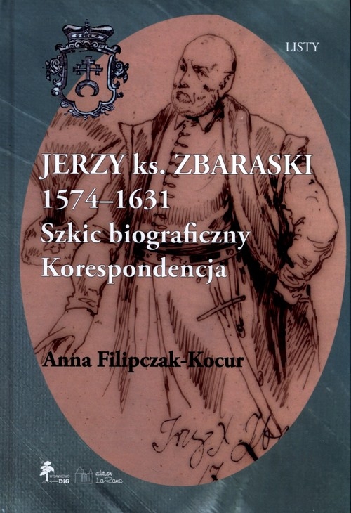 Jerzy książę Zbaraski 1574-1631 Szkic biograficzny korespondencja