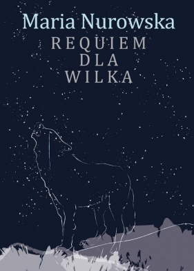 Requiem dla wilka - Nurowska Maria
