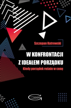 W konfrontacji z ideałem porządku. Kiedy porządek rośnie w cenę - Szczepan Kutrowski