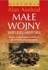 Małe wojny wielkiej historii Axelrod Alan