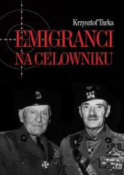 Emigranci na celowniku. Władze Polski Ludowej wobec wychodźstwa - Krzysztof Tarka