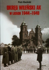 Okręg Wileński AK w latach 1944-1948 - Niwiński Piotr