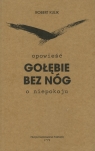 Gołębie bez nóg. Opowieść o niepokoju Robert Kulik