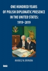 One Hundred Years Of Polish Diplomatic Presence In The United States: 1919-2019 Brymora Mariusz, Barecki Andrzej