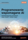 Programowanie wspomagane AI. Automatyzacja pracy programisty dzięki ChatGPT i Opracowanie zbiorowe