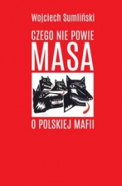 Czego nie powie Masa o polskiej mafii (Uszkodzona okładka) - Wojciech Sumliński
