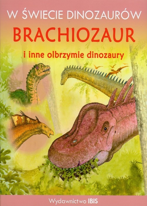 W świecie dinozaurów Brachiozaur i inne olbrzymie dinozaury