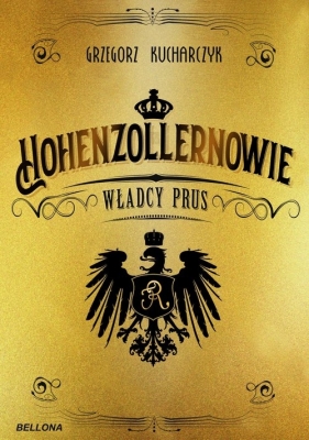 Hohenzollernowie. Władcy Prus - Kucharczyk Grzegorz