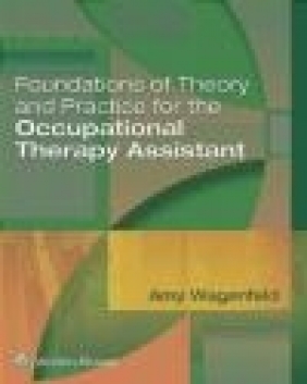 Foundations of Theory and Practice for the Occupational Therapy Assistant