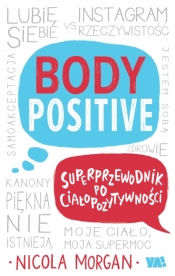 Body Positive. Superprzewodnik po ciałopozytywności - Morgan Nicola