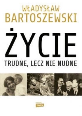 Życie trudne, lecz nie nudne - Bartoszewski Władysław, Friszke Andrzej