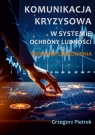 Komunikacja kryzysowa w systemie ochrony ludności. Wybrane zagadnienia Grzegorz Pietrek