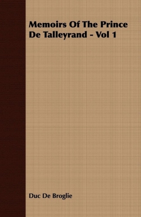 Memoirs Of The Prince De Talleyrand - Vol 1 - De Broglie Duc