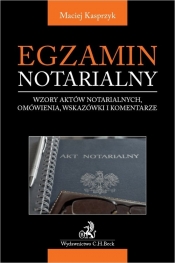 Egzamin notarialny 2021 Wzory aktów notarialnych omówienia wskazówki i komentarze - Maciej Kasprzyk