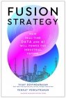 Fusion Strategy How Real-Time Data and AI Will Power the Industrial Future Vijay Govindarajan, Venkat Venkatraman