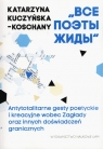 Wsie poety Żydy Antytotalitarne gesty poetyckie i kreacyjne wobec Kuczyńska-Koschany Katarzyna