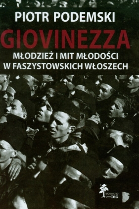 Giovinezza Młodzież i mit młodości w faszystowskich Włoszech - Podemski Piotr